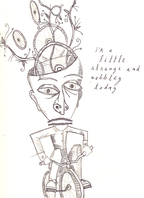 im a little strange and wobbly today
